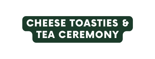 Cheese Toasties Tea Ceremony